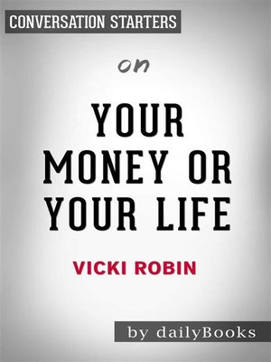 cover image of Your Money or Your Life--9 Steps to Transforming Your Relationship with Money and Achieving Financial Independence--Fully Revised and Updated for 2018 by Vicki Robin | Conversation Starters
